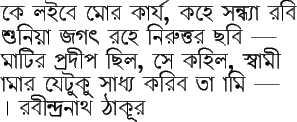 \noindent
ke la_ibe mor kaaJa^r, kahe sandhyaa rabi \\
shuniYaa ...
...eTuku saadhya kariba taa aami \vert \\
--- rabiindranaath Thaakuur